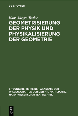 Geometrisierung der Physik und Physikalisierung der Geometrie - Treder, Hans-J?rgen