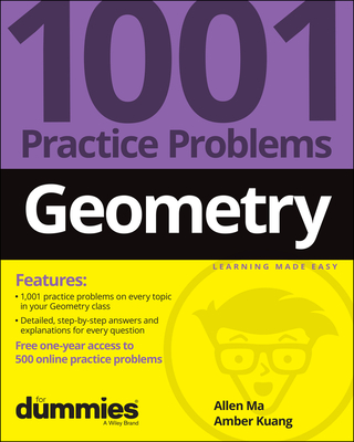 Geometry: 1001 Practice Problems for Dummies (+ Free Online Practice) - Ma, Allen, and Kuang, Amber