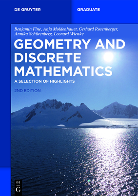 Geometry and Discrete Mathematics: A Selection of Highlights - Fine, Benjamin, and Moldenhauer, Anja, and Rosenberger, Gerhard