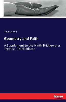 Geometry and Faith: A Supplement to the Ninth Bridgewater Treatise. Third Edition - Hill, Thomas
