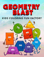 Geometry Blast: Fun, Learning and Activity Coloring Book for Toddlers and Kids Age 1+