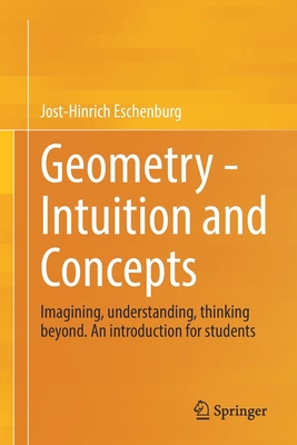 Geometry -  Intuition and Concepts: Imagining, understanding, thinking beyond. An introduction for students - Eschenburg, Jost-Hinrich