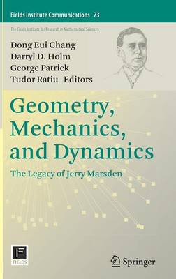 Geometry, Mechanics, and Dynamics: The Legacy of Jerry Marsden - Chang, Dong Eui (Editor), and Holm, Darryl D (Editor), and Patrick, George (Editor)