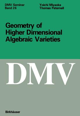 Geometry of Higher Dimensional Algebraic Varieties - Peternell, Thomas, and Miyaoka, Joichi