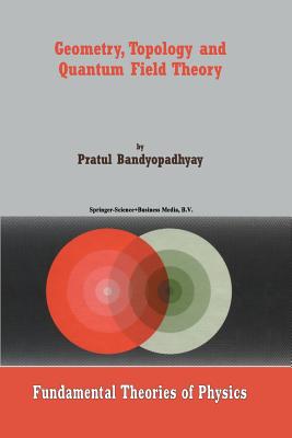 Geometry, Topology and Quantum Field Theory - Bandyopadhyay, P.