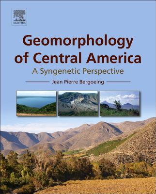 Geomorphology of Central America: A Syngenetic Perspective - Bergoeing, Jean Pierre