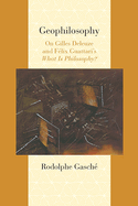 Geophilosophy: On Gilles Deleuze and Felix Guattari's ""What Is Philosophy?