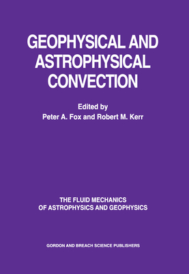 Geophysical & Astrophysical Convection - Fox, Peter A, and Kerr, Robert M, and Fox, Fox a