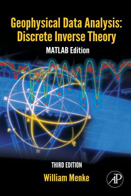 Geophysical Data Analysis: Discrete Inverse Theory: MATLAB Edition - Menke, William, Professor