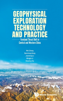 Geophysical Exploration Technology and Practice: Foreland Thrust Belt in Central and Western China - Zhang, Wei, and Kang, Nanchang, and Li, Jianxiong