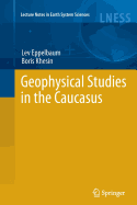 Geophysical Studies in the Caucasus - Eppelbaum, Lev, and Khesin, Boris