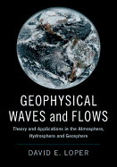 Geophysical Waves and Flows: Theory and Applications in the Atmosphere, Hydrosphere and Geosphere
