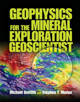 Geophysics for the Mineral Exploration Geoscientist - Dentith, Michael, and Mudge, Stephen T