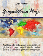 Geopolitica Hoje: Geopol?tica hoje: Anlise da situa??o geopol?tica mundial e o novo equil?brio de poder no cenrio geopol?tico global