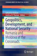 Geopolitics, Development, and National Security: Romania and Moldova at the Crossroads