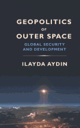 Geopolitics of Outer Space: Global Security and Development