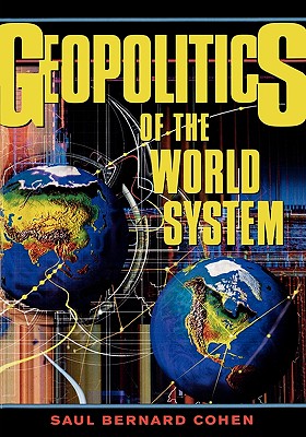 Geopolitics of the World System - Cohen, Saul Bernard