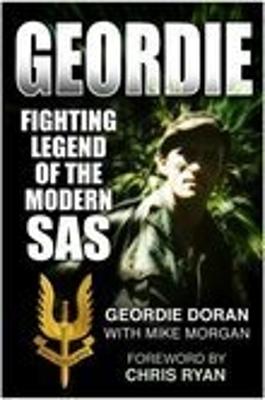 Geordie: Fighting Legend of the Modern SAS - Doran, Geordie, and Morgan, Mike, and Ryan, Chris (Foreword by)