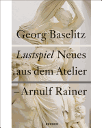 Georg Baselitz/Arnulf Rainer: Lustspiel/comedy. New Works