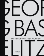 Georg Baselitz: Hintergrundgeschichten