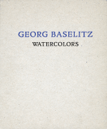 Georg Baselitz: Watercolors: From the Remix Series