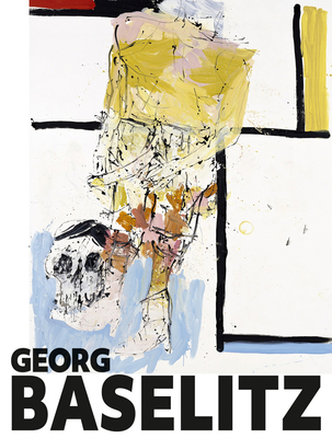 Georg Baselitz - Schulz-Hoffman, Carla, and Maaz, Bernhard (Preface by), and Thierolf, Corinna (Preface by)