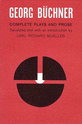 Georg Buchner: Complete Plays and Prose - Buchner, Georg, and Mueller, Carl Richard (Introduction by)