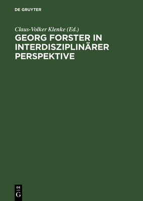 Georg Forster in Interdisziplin?rer Perspektive - Klenke, Claus-Volker (Editor), and Garber, Jrn (Contributions by), and Heintze, Dieter (Contributions by)