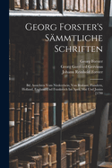 Georg Forster's Smmtliche Schriften: Bd. Ansichten Vom Niederrhein, Von Brabant, Flandern, Holland, England Und Frankreich Im April, Mai Und Junius [1790