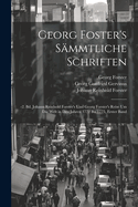 Georg Foster's Smmtliche Schriften: -2. Bd. Johann Reinhold Forster's Und Georg Forster's Reise Um Die Welt in Den Jahren 1772 Bis 1775, Erster Band