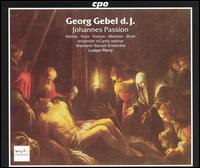 Georg Gebel d.J.: Johannes Passion - Dorothee Mields (soprano); Friedemann Klos (bass); Henning Voss (alto); Ika Kruse (soprano); Jan Kobow (tenor);...