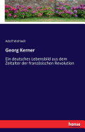 Georg Kerner: Ein deutsches Lebensbild aus dem Zeitalter der franz÷sischen Revolution