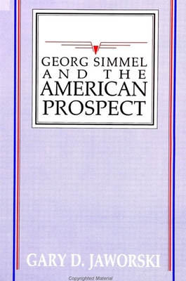 Georg Simmel and the American Prospect - Jaworski, Gary D