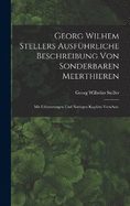 Georg Wilhem Stellers ausfhrliche Beschreibung von sonderbaren Meerthieren: Mit Erluterungen und nthigen Kupfern versehen.