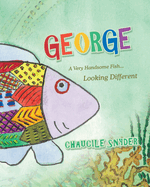 George: A Very Handsome Fish... Looking Different