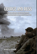 George and Russ: Soldiers, Husbands, Fathers, and Friends: A Gripping Story Based on Real Events During WWII
