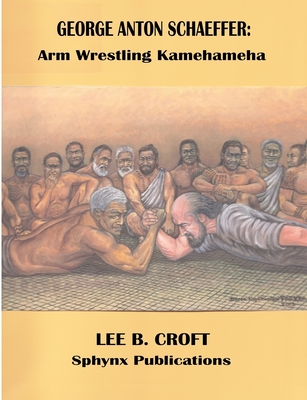 George Anton Schaeffer: Arm Wrestling Kamehameha - Croft, Lee B