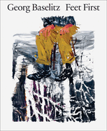 George Baselitz: Feet First