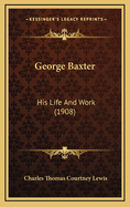 George Baxter: His Life and Work (1908)