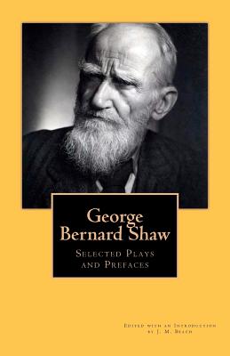George Bernard Shaw: Selected Plays and Prefaces - Beach, J M (Introduction by), and Shaw, George Bernard