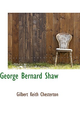 George Bernard Shaw - Chesterton, Gilbert K