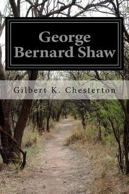 George Bernard Shaw - Chesterton, Gilbert K