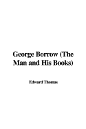 George Borrow (the Man and His Books)