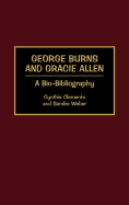 George Burns and Gracie Allen: A Bio-Bibliography