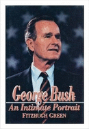 George Bush: An Intimate Portrait - Green, Fitzhugh