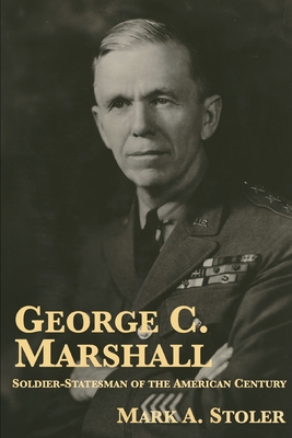 George C. Marshall: Soldier-Statesman of the American Century - Stoler, Mark A