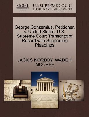 George Conzemius, Petitioner, V. United States. U.S. Supreme Court Transcript of Record with Supporting Pleadings - Nordby, Jack S, and McCree, Wade H