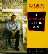 George Costakis: A Russian Life in Art - Roberts, Peter, Professor