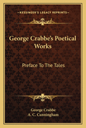 George Crabbe's Poetical Works: Preface To The Tales