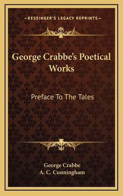 George Crabbe's Poetical Works: Preface to the Tales - Crabbe, George, and Cunningham, A C (Foreword by)